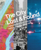 The City Lost and Found: Capturing New York, Chicago, and Los Angeles, 1960-1980