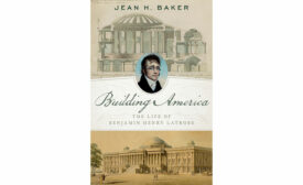 Building America: The Life of Benjamin Henry Latrobe